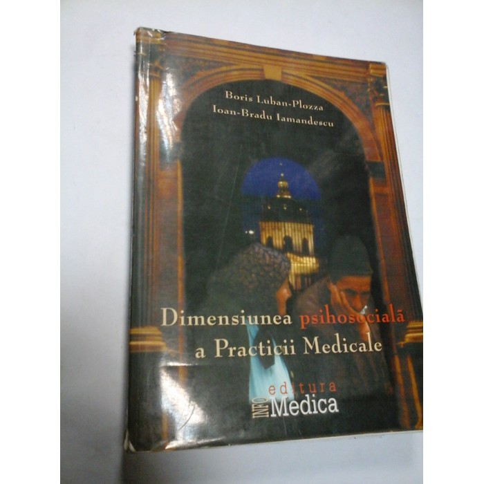 DIMENSIUNEA PSIHOSOCIALA A PRACTICII MEDICALE - B.LUBAN-PLOZZA / I.-B.IAMANDESCU